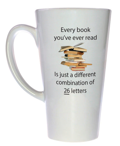 Every Book You've Read is a Combination of 26 Letters - Coffee or Tea Mug, Latte Size