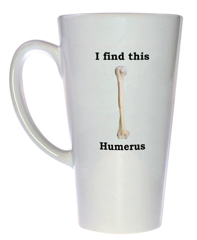 Humorous Humerus Funny Coffee or Tea Mug, Latte Size