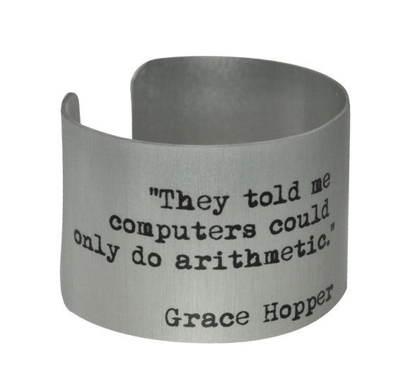 Grace Hopper Quote -They told me computers could only do arithmatics.