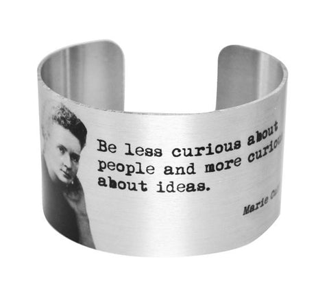 Marie Curie Quote -Be less curious about people and more curious about ideas.