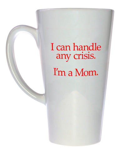 I Can Handle Any Crisis - I'm A Mom Coffee or Tea Mug, Latte Size