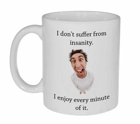 I Don't Suffer From Insanity Coffee or Tea Mug