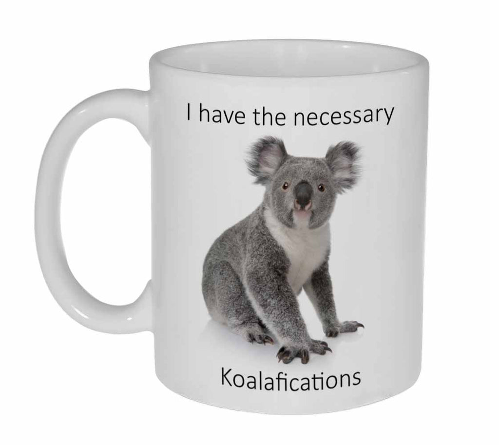 I Have the Necessary Koala-fications Coffee or Tea Mug