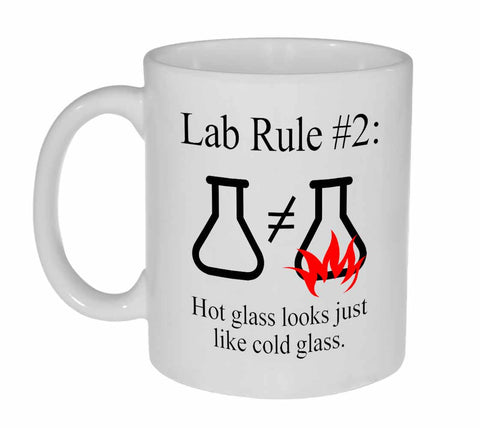 Lab Rule #2 : Hot Glass Looks Just Like Cold Glass Coffee or Tea Mug
