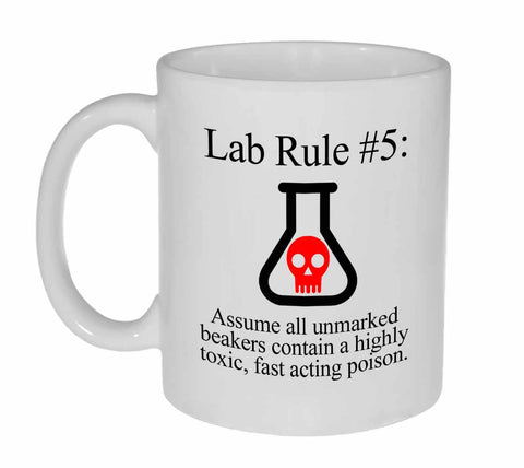 Lab Rule #5: Assume all unmarked beakers contain an extremely toxic, fast acting poison Coffee or Tea Mug