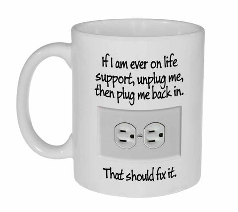 If I'm Ever On LIfe Support Coffee or Tea Mug