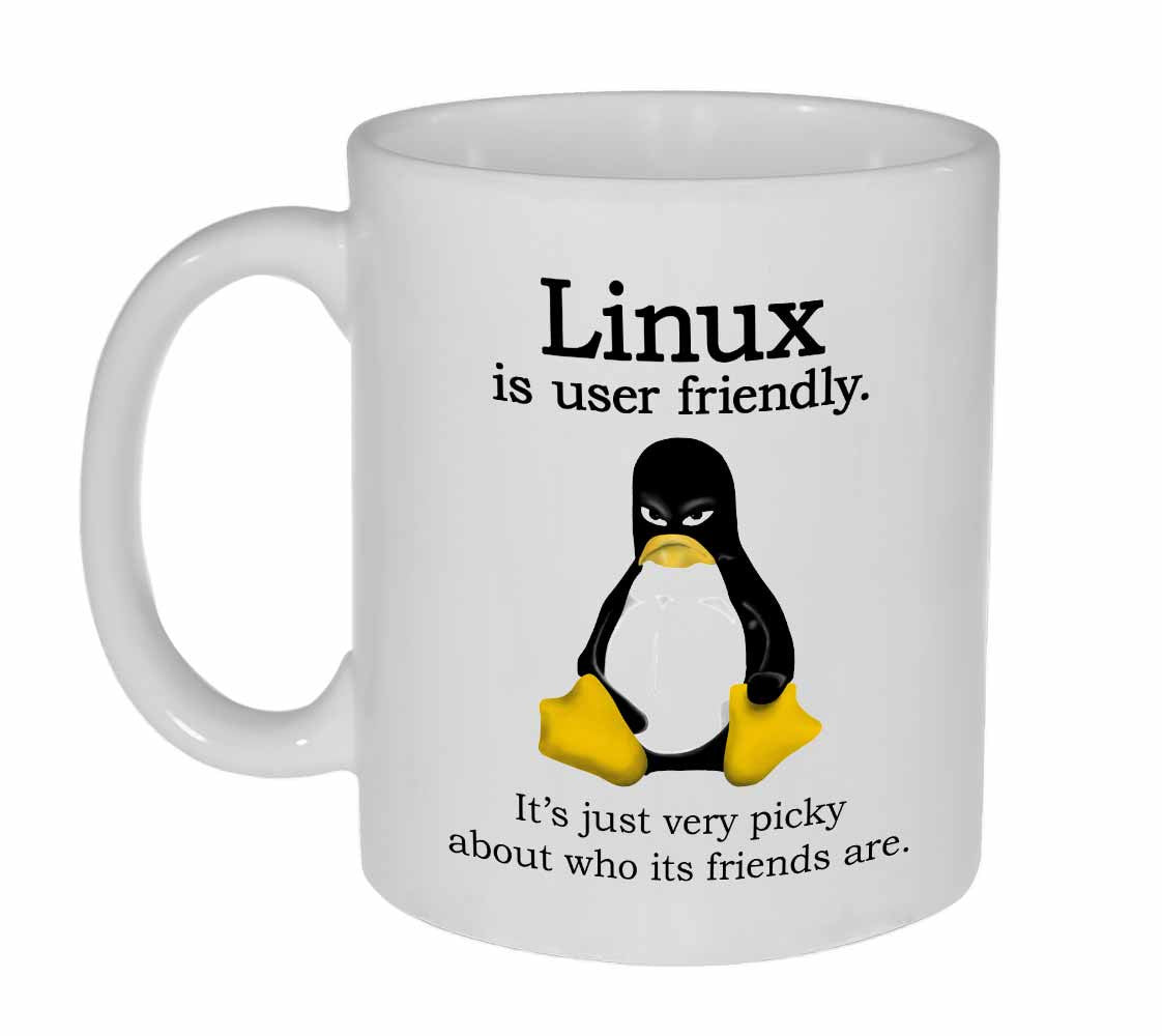 Linux Coffee Linux Is User Fiendly, Just Picky About Its Friends Coffee or Tea Mug ...