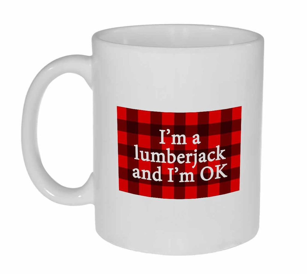 I'm a lumberjack and I'm OK coffee or tea mug