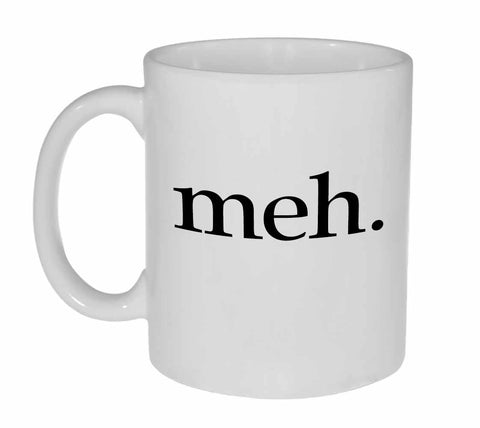 Meh Coffee or Tea Mug