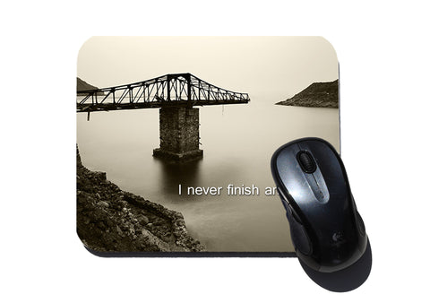 I Never Finish Anyth - Unfinished Bridge Mouse Pad