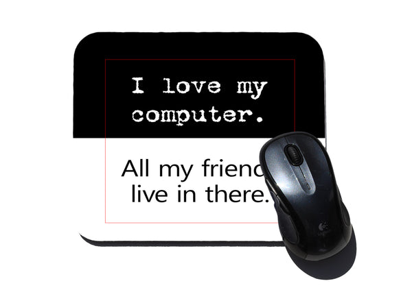 I Love my Computer - All My Friends Live In There Mouse Pad – Neurons ...