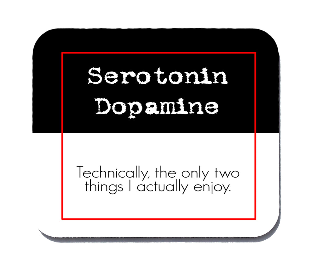 Serotonin and Dopamine - Technically, the only two things I enjoy  Mouse Pad
