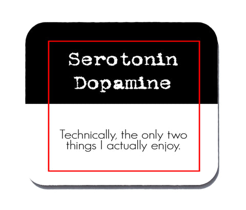 Serotonin and Dopamine - Technically, the only two things... Mouse Pad