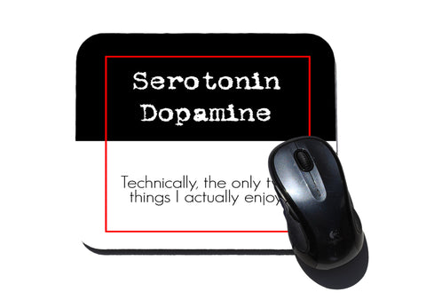 Serotonin and Dopamine - Technically, the only two things... Mouse Pad