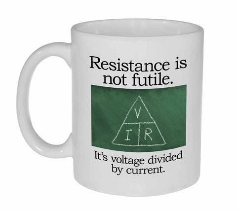 Resistance is Not Futile, It's Voltage Dividied By Current Coffee or Tea mug