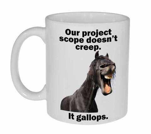 Our Project Scope doesn't Creep. It Gallops Funny Coffee or Tea Mug -11 ounce