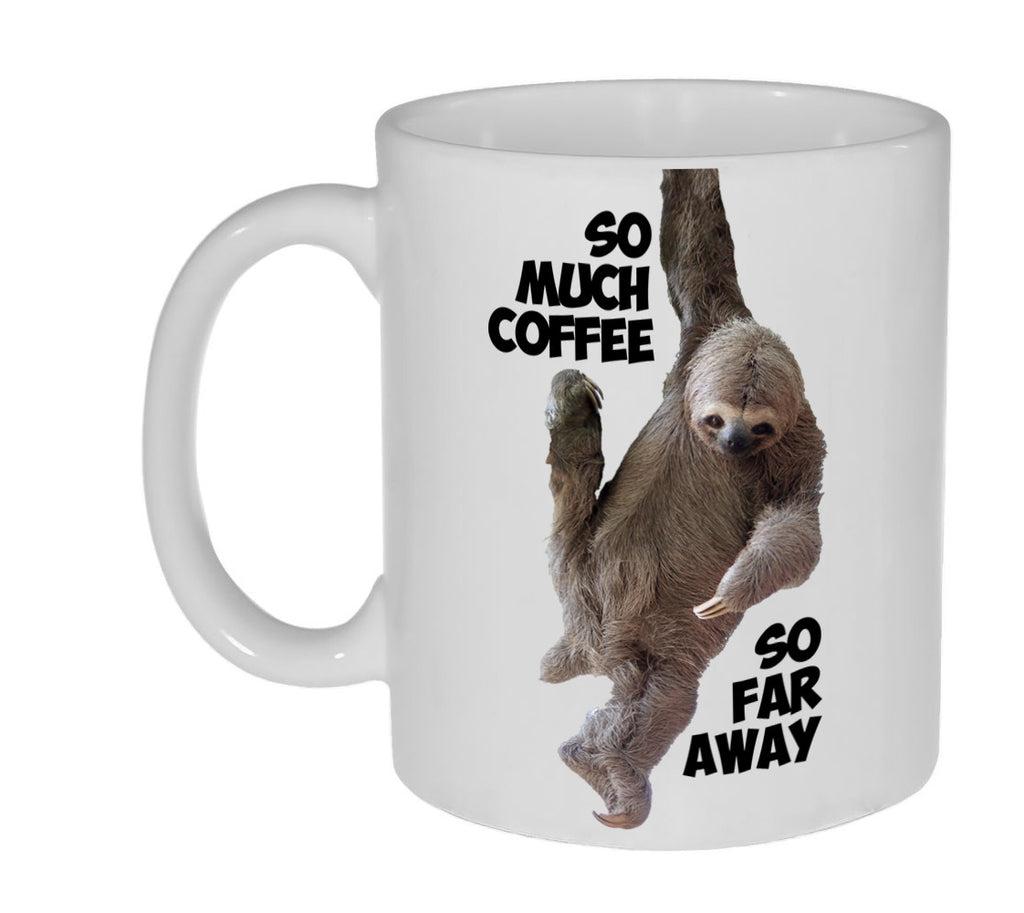 So Much Coffee, So Far Away Sloth Coffee or Tea Mug