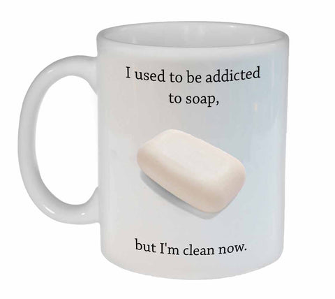 I Used to be Addicted to Soap, but I'm Clean Now Coffee or Tea Mug