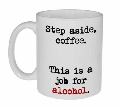 Step Aside Coffee.  This is a Job for Alcohol Coffee or Tea Mug