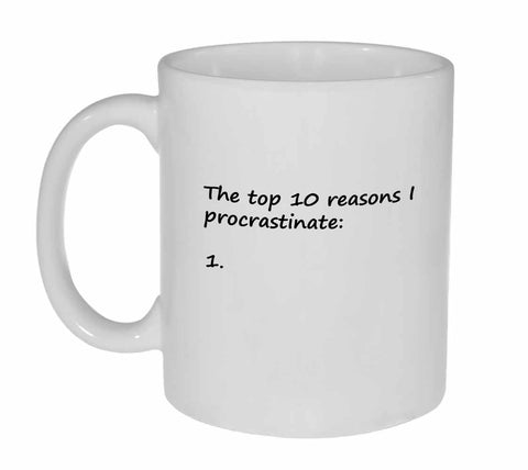 Top 10 Reasons I Procrastinate Coffee or Tea Mug
