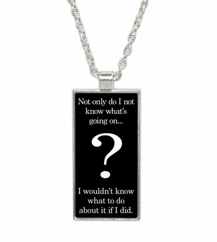 I Don't Know What is Going On-  Pendant Necklace